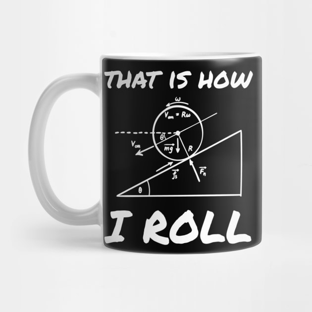 This Is How I Roll Funny Physics Engineering Tee by tanambos